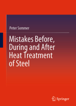 Mistakes Before, During and After Heat Treatment of Steel