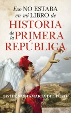 ESO NO ESTABA EN MI LIBRO DE HISTORIA DE LA PRIMERA REPUBLIC