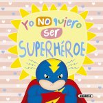 YO NO QUIERO SER SUPERHEROE