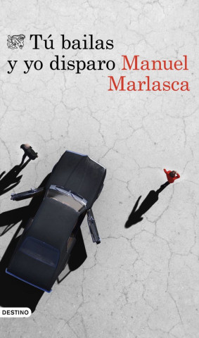 TU BAILAS Y YO DISPARO (MANUEL MARLASCA)(Kniha)
