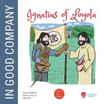 IGNATIUS OF LOYOLA: IN GOOD COMPANY