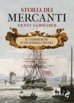 Storia dei mercanti. Il commercio attraverso i secoli