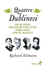 Quattro dublinesi. Oscar Wilde, William Butler Yeats, James Joyce, Samuel Beckett
