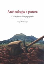 Archeologia e potere. L'altra faccia della propaganda. Dialoghi intorno alla catastrofe pompeiana (2014-2020 d.C.)