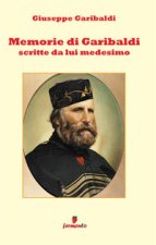 Memorie di Garibaldi scritte da lui medesimo