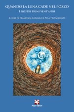 Quando la luna cade nel pozzo. I nostri primi vent'anni