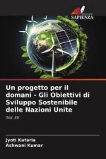Un progetto per il domani - Gli Obiettivi di Sviluppo Sostenibile delle Nazioni Unite
