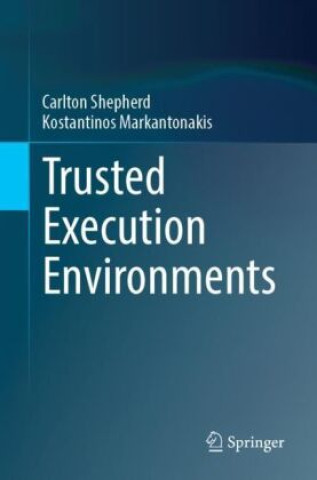 Trusted Execution Environments (Carlton Shepherd,Kostantinos Markantonakis)(Puha kötésű)