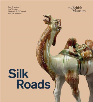 Silk Roads (Sue Brunning,Yu-ping Luk,Elisabeth R. Oâ€ Connell,Tim Williams)(Pevná)