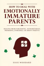 How to Deal With Emotionally Immature Parents