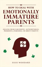 How to Deal With Emotionally Immature Parents
