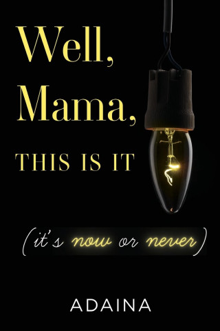 Well, Mama, This is It (it's now or never)