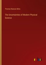 The Uncertainties of Modern Physical Science