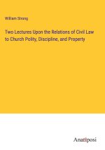 Two Lectures Upon the Relations of Civil Law to Church Polity, Discipline, and Property