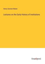Lectures on the Early History of Institutions