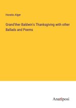 Grand'ther Baldwin's Thanksgiving with other Ballads and Poems