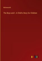 The Boys and I. A Child's Story for Children