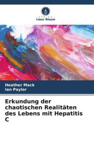 Erkundung der chaotischen Realitäten des Lebens mit Hepatitis C