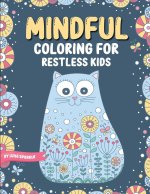 Mindful Coloring For Restless Kids. From 6 Years And Up. Cute Animals, Flowers And Fantasy Creatures in Easy And Fun Doodle Style.