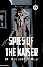 Spies of the Kaiser Plotting the Downfall of England