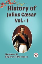 HISTORY OF JULIUS CAESAR Vol.- I