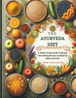 The Ayurveda Diet Cookbook