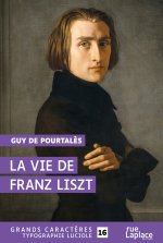 LA VIE DE FRANZ LISZT - GRANDS CARACTERES, EDITION ACCESSIBLE POUR LES MALVOYANTS