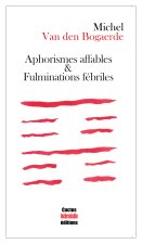 Aphorismes affables & Fulminations fébriles