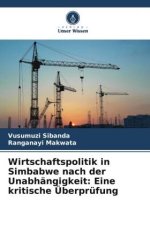 Wirtschaftspolitik in Simbabwe nach der Unabhängigkeit: Eine kritische Überprüfung