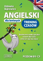 Angielski dla leniwych. Trening czasów. Skuteczna nauka języka nawet dla tych, którym się nie chce