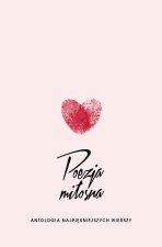 Poezja miłosna. Antologia najpiękniejszych wierszy