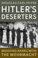 Hitler's Deserters Breaking Ranks with the Wehrmacht (Hardback)