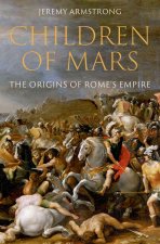 Children of Mars The Origins of Rome's Empire (Hardback)