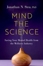 Mind the Science Saving Your Mental Health from the Wellness Industry (Hardback)