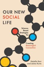 Our New Social Life Science-Backed Strategies for Creating Meaningful Connection (Hardback)