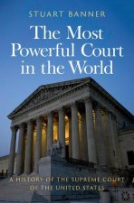 The Most Powerful Court in the World A History of the Supreme Court of the United States (Hardback)