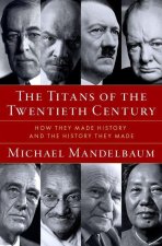 Titans of the Twentieth Century How They Made History and the History They Made (Hardback)