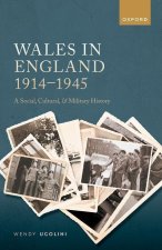 Wales in England, 1914-1945 A Social, Cultural, and Military History (Hardback)