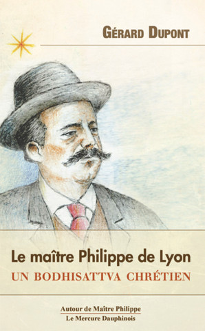 Le maître Philippe de Lyon - Un bodhisattva chrétien