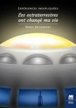Expériences inexpliquées - Les extraterrestres ont changé ma vie !