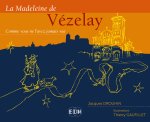 La Madeleine de Vézelay - Comme vous ne l'avez jamais vue !