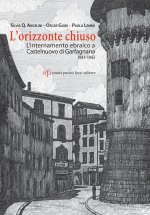 orizzonte chiuso. L'internamento ebraico a Castelnuovo di Garfagnana 1941-1943