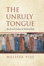 The Unruly Tongue – Speech and Violence in Medieval Italy