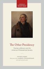 The Other Presidency – Thomas Jefferson and the American Philosophical Society