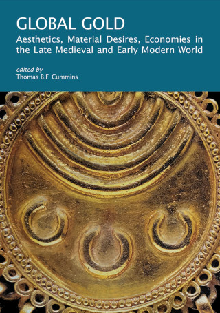 Global gold. Aesthetics, material desires, economies in the late medieval and early modern world