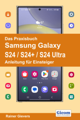 Das Praxisbuch Samsung Galaxy S24 / S24+ / S24 Ultra - Anleitung für Einsteiger (Rainer Gievers)()