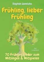 Frühling, lieber Frühling - 70 Frühlingslieder zum Mitsingen & Mitspielen