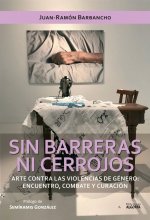 Sin barreras ni cerrojos. Arte contra las violencias de géne