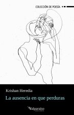 LA AUSENCIA EN QUE PERDURAS