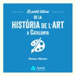 EL PETIT LLIBRE DE LA HISTORIA DE LART A CATALUNYA